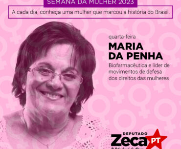 Semana da Mulher: Maria da Penha