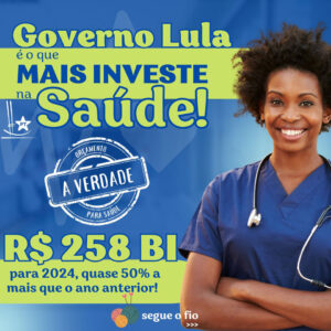 Governo Lula é o que mais investe em saúde!